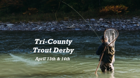 Tri-County Trout Derby April 13th & 14th